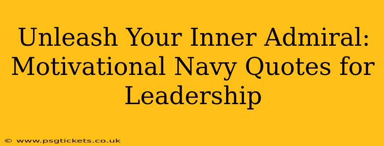 Unleash Your Inner Admiral: Motivational Navy Quotes for Leadership