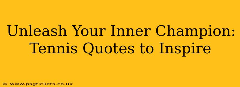 Unleash Your Inner Champion: Tennis Quotes to Inspire