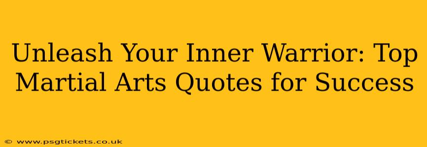 Unleash Your Inner Warrior: Top Martial Arts Quotes for Success