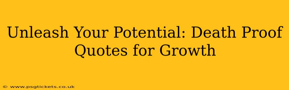 Unleash Your Potential: Death Proof Quotes for Growth