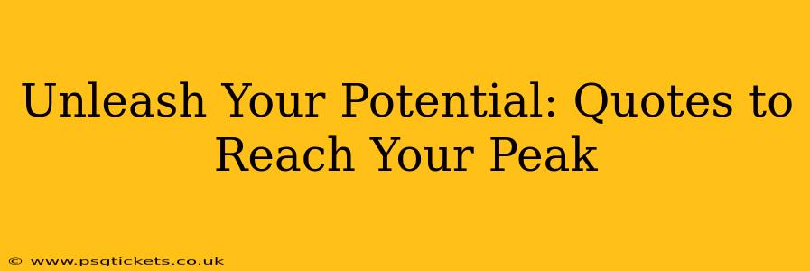 Unleash Your Potential: Quotes to Reach Your Peak