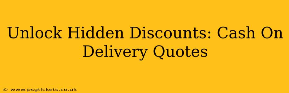 Unlock Hidden Discounts: Cash On Delivery Quotes