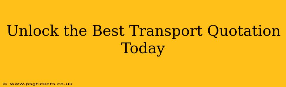 Unlock the Best Transport Quotation Today