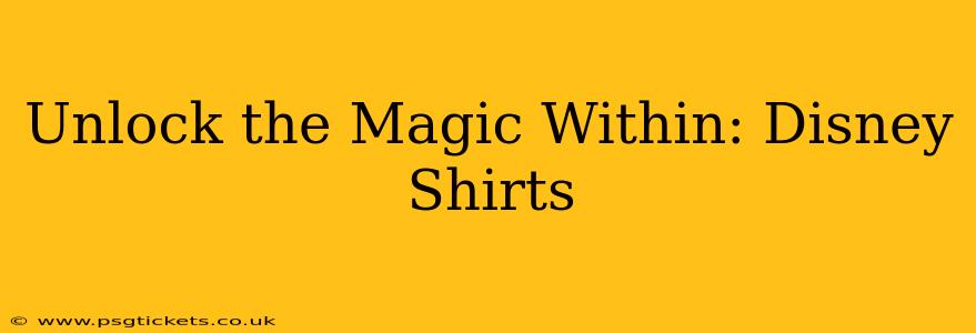 Unlock the Magic Within: Disney Shirts