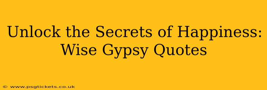 Unlock the Secrets of Happiness: Wise Gypsy Quotes