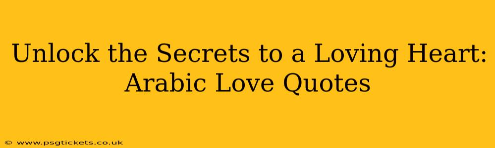 Unlock the Secrets to a Loving Heart: Arabic Love Quotes