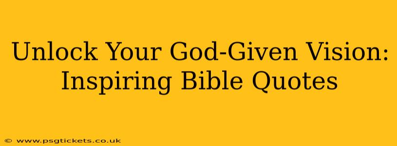 Unlock Your God-Given Vision: Inspiring Bible Quotes