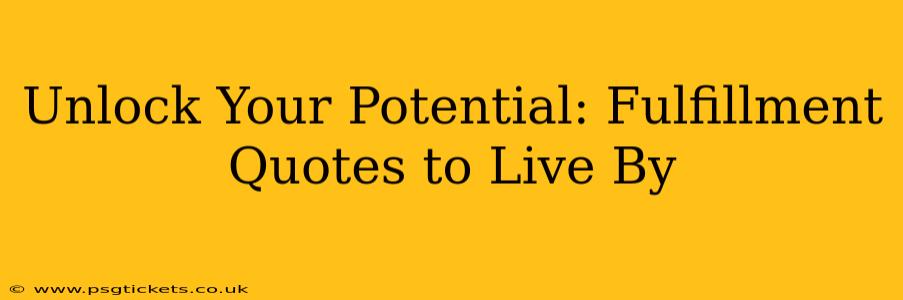 Unlock Your Potential: Fulfillment Quotes to Live By