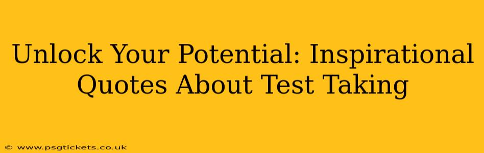 Unlock Your Potential: Inspirational Quotes About Test Taking
