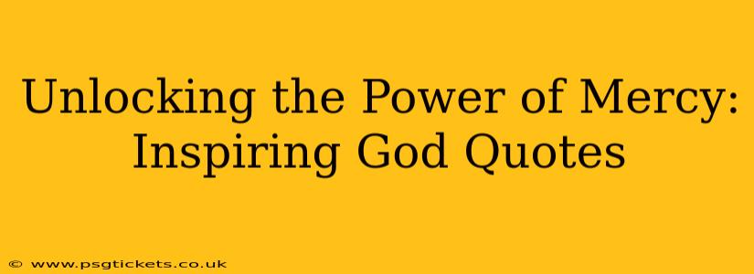 Unlocking the Power of Mercy: Inspiring God Quotes