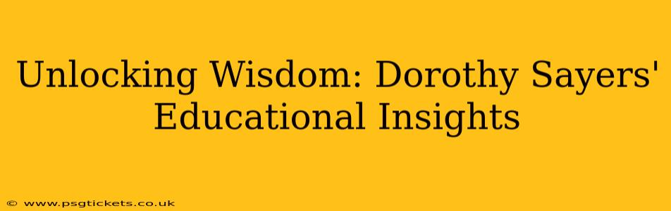 Unlocking Wisdom: Dorothy Sayers' Educational Insights