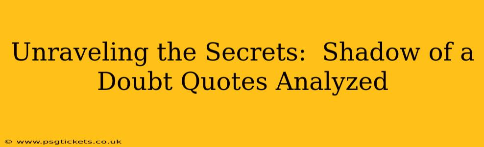 Unraveling the Secrets:  Shadow of a Doubt Quotes Analyzed