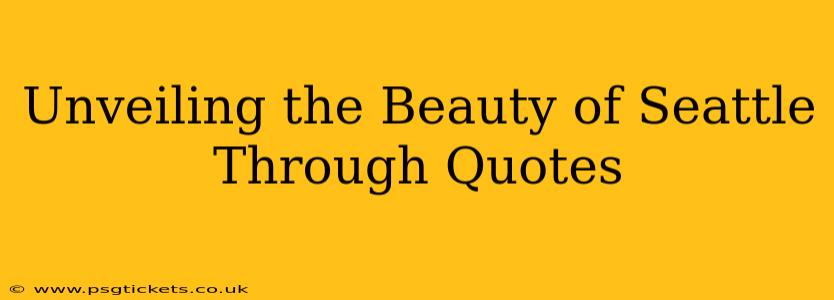 Unveiling the Beauty of Seattle Through Quotes