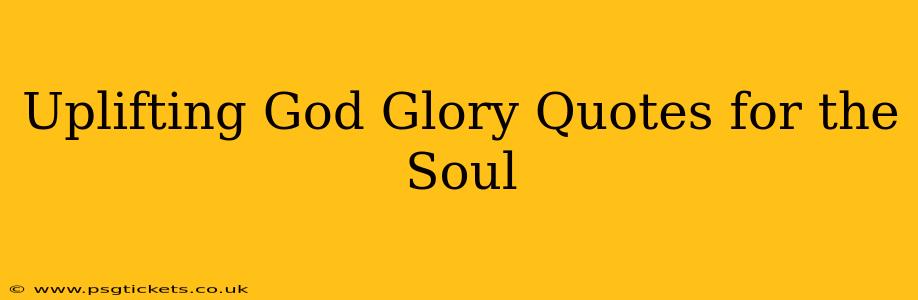 Uplifting God Glory Quotes for the Soul