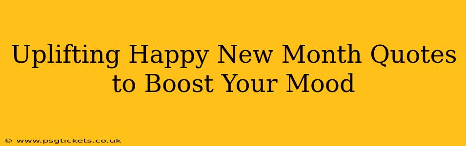 Uplifting Happy New Month Quotes to Boost Your Mood