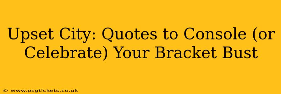 Upset City: Quotes to Console (or Celebrate) Your Bracket Bust