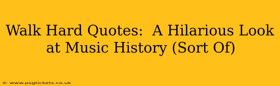 Walk Hard Quotes:  A Hilarious Look at Music History (Sort Of)
