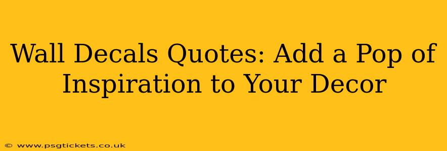 Wall Decals Quotes: Add a Pop of Inspiration to Your Decor