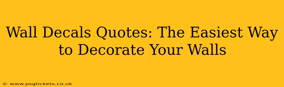 Wall Decals Quotes: The Easiest Way to Decorate Your Walls