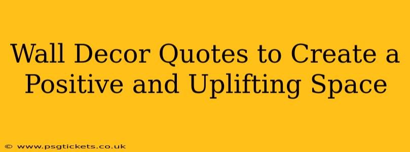 Wall Decor Quotes to Create a Positive and Uplifting Space