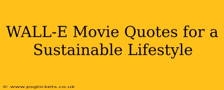 WALL-E Movie Quotes for a Sustainable Lifestyle