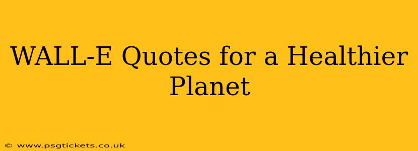 WALL-E Quotes for a Healthier Planet