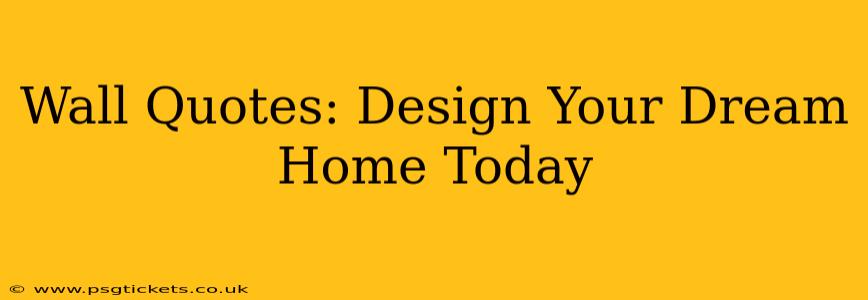Wall Quotes: Design Your Dream Home Today