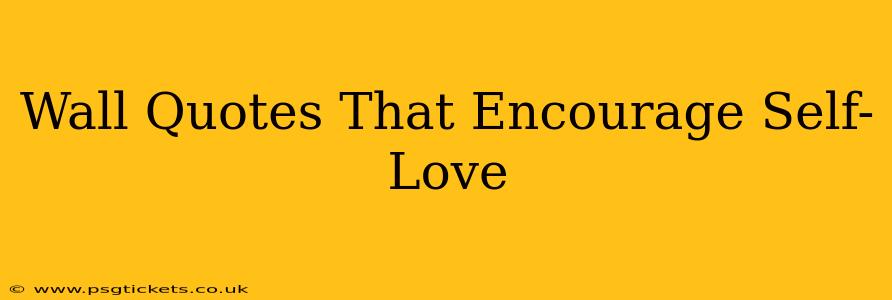 Wall Quotes That Encourage Self-Love