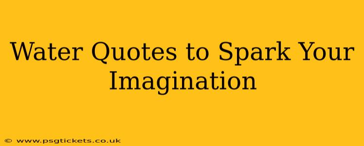 Water Quotes to Spark Your Imagination