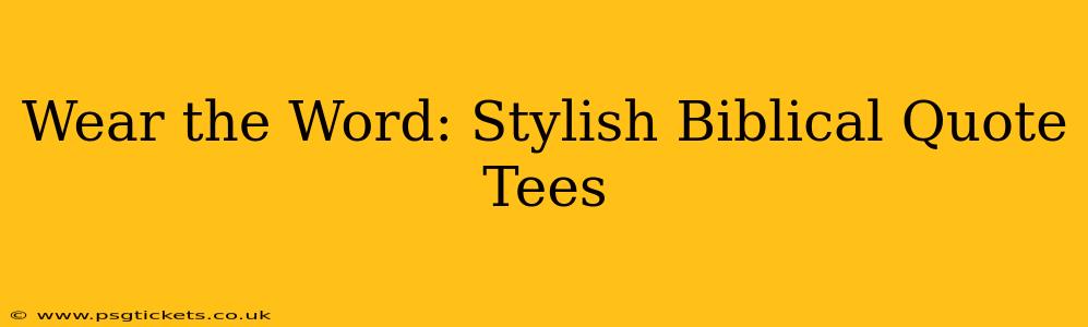 Wear the Word: Stylish Biblical Quote Tees