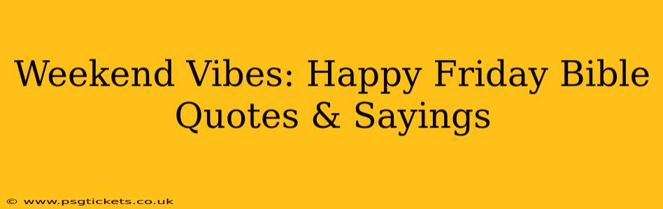 Weekend Vibes: Happy Friday Bible Quotes & Sayings