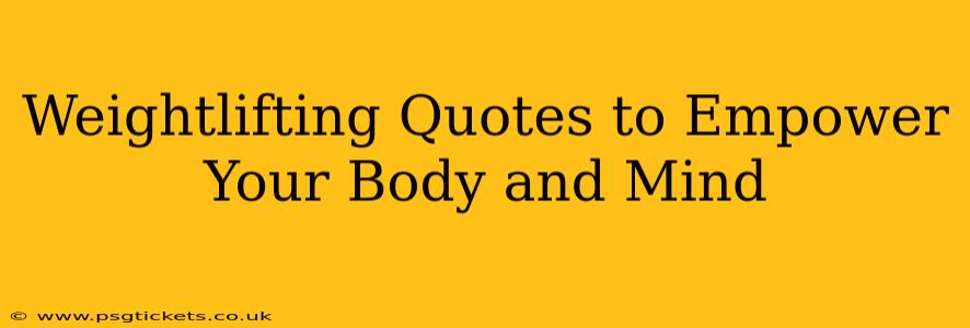 Weightlifting Quotes to Empower Your Body and Mind