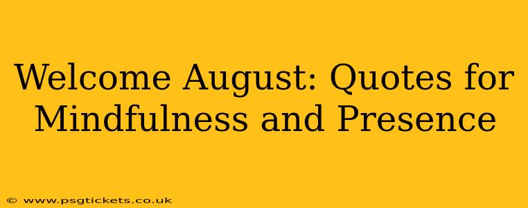 Welcome August: Quotes for Mindfulness and Presence