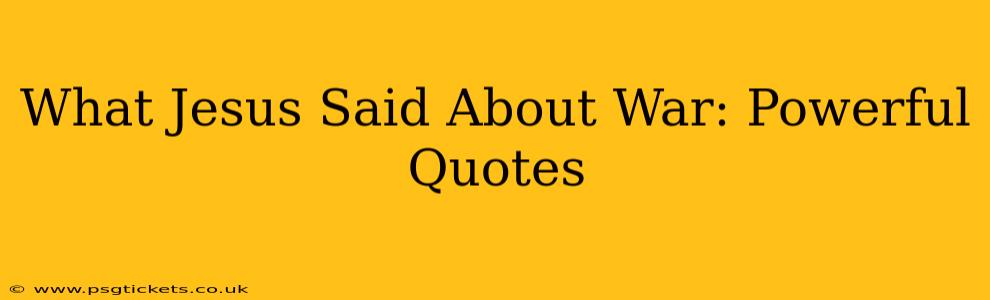 What Jesus Said About War: Powerful Quotes