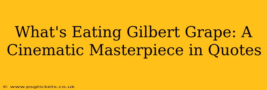 What's Eating Gilbert Grape: A Cinematic Masterpiece in Quotes