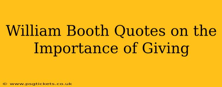 William Booth Quotes on the Importance of Giving