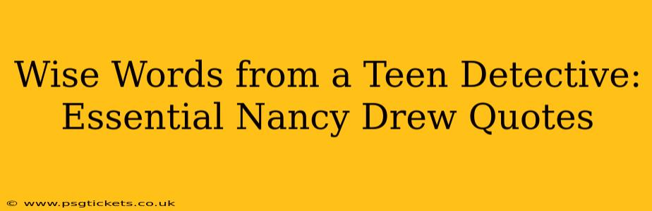 Wise Words from a Teen Detective: Essential Nancy Drew Quotes