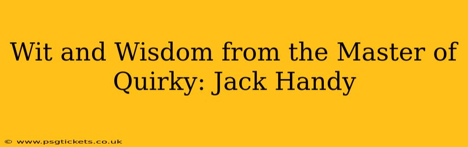 Wit and Wisdom from the Master of Quirky: Jack Handy