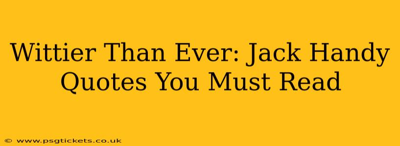 Wittier Than Ever: Jack Handy Quotes You Must Read