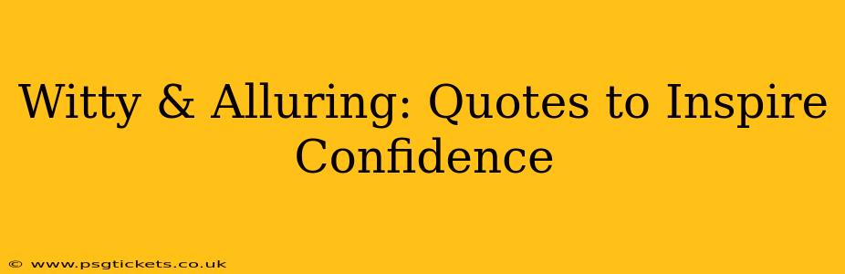 Witty & Alluring: Quotes to Inspire Confidence