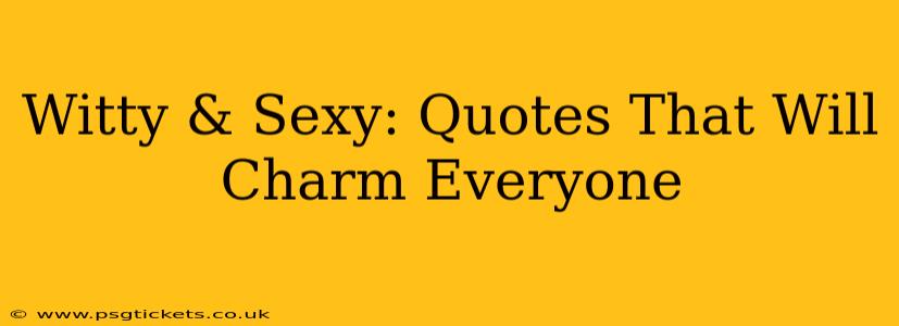 Witty & Sexy: Quotes That Will Charm Everyone