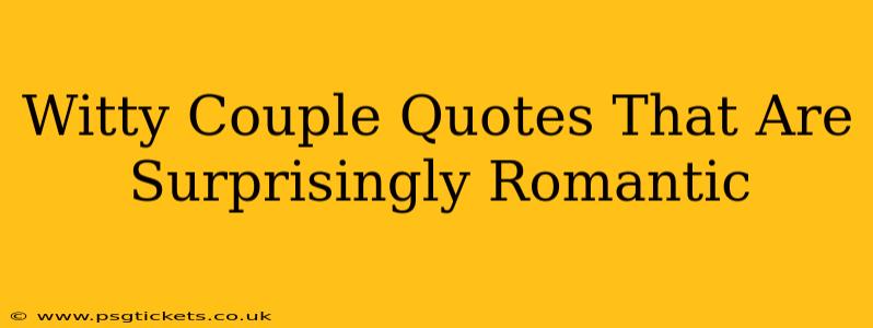 Witty Couple Quotes That Are Surprisingly Romantic