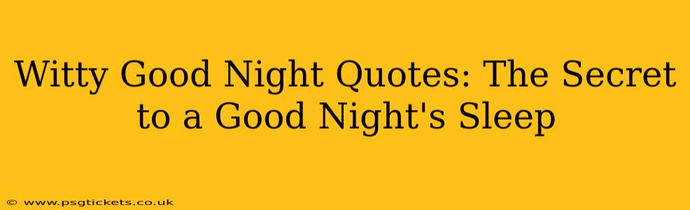 Witty Good Night Quotes: The Secret to a Good Night's Sleep
