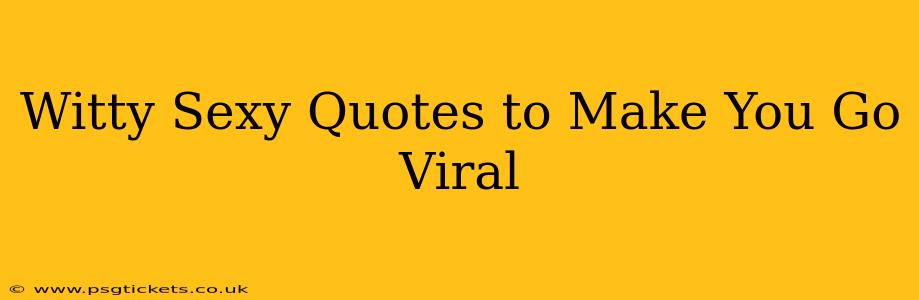 Witty Sexy Quotes to Make You Go Viral