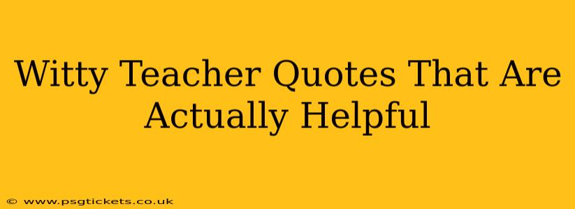 Witty Teacher Quotes That Are Actually Helpful