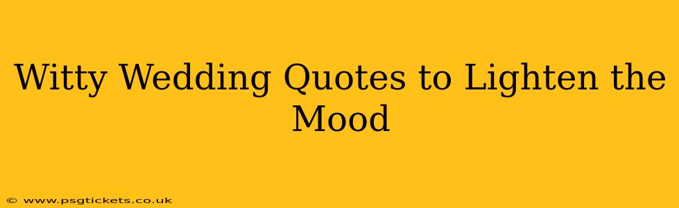 Witty Wedding Quotes to Lighten the Mood