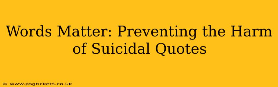 Words Matter: Preventing the Harm of Suicidal Quotes