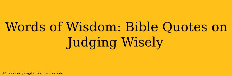 Words of Wisdom: Bible Quotes on Judging Wisely