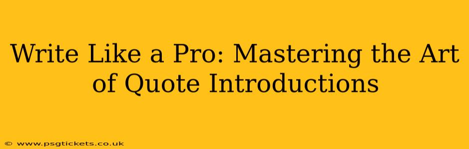 Write Like a Pro: Mastering the Art of Quote Introductions