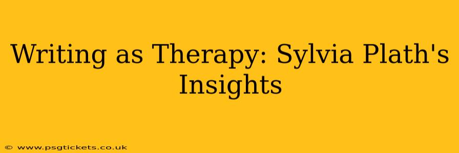 Writing as Therapy: Sylvia Plath's Insights